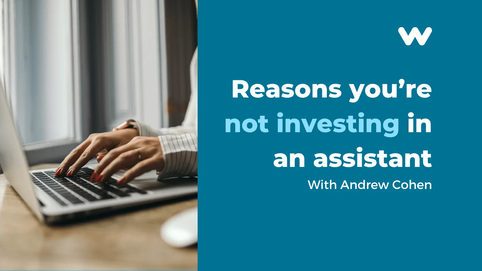 4 Lame Reasons You're Not Investing In An Assistant