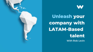 Unleash Your Company With LATAM-Based Talent