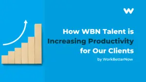 How WBN Talent is Increasing Productivity for Our Clients