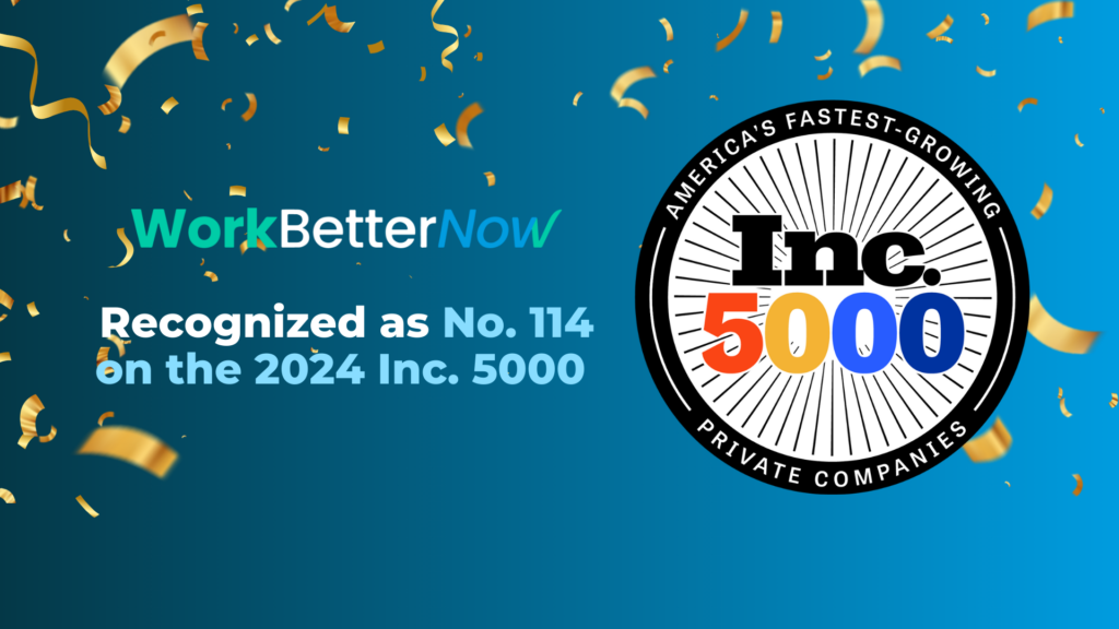 WorkBetterNow Recognized as No. 114 on the 2024 Inc. 5000 List of Fastest-Growing Private Companies