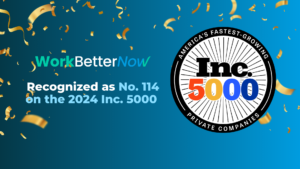WorkBetterNow Recognized as No. 114 on the 2024 Inc. 5000 List of Fastest-Growing Private Companies