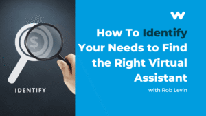 How to Identify Your Needs and Goals and Find the Right Virtual Assistant