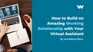 The Key to Success: How to Build an Amazing Working Relationship with Your Virtual Assistant